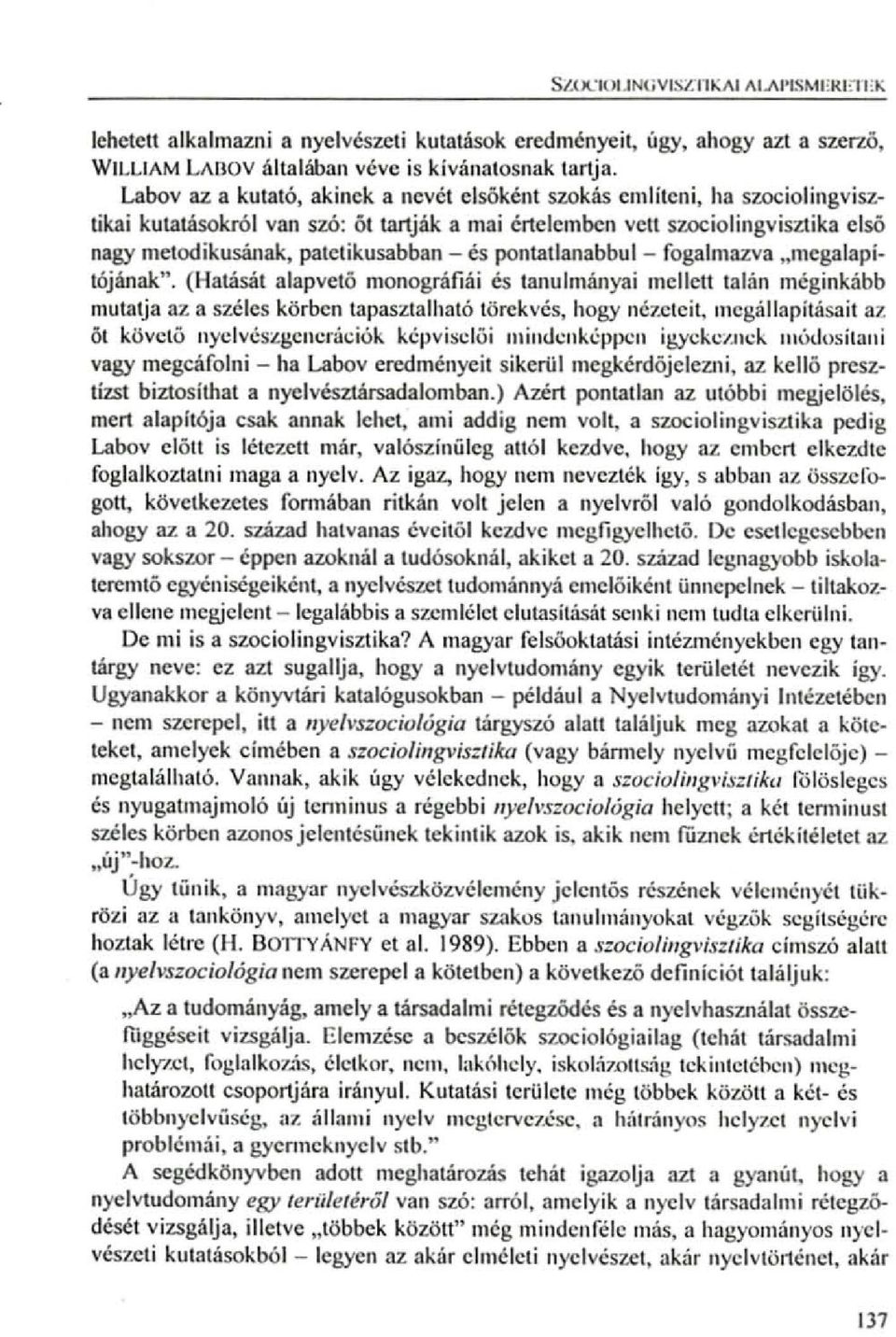 és pontatlanabbul - fogalmazva "megalapítójának". (Hatását alapvetö monográfiái és tanulmányai mejlell talán méginkább mutatja az a széles körben tapasztalható törekvés, hogy nézeteit.