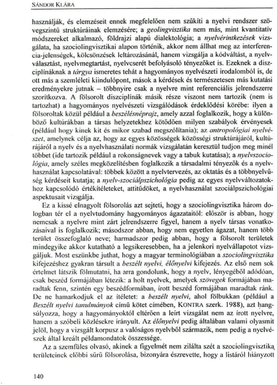 vizsg:ilja a kódv:iilást, a nyelv. válaszlást, nyelvmegtartást, nyelveserél befolyásoló tényezöket is.