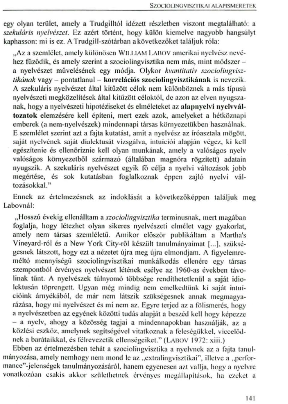 llcvéhez füzödik, és amely szerint a szociolingvisztika nci11 más, mint módszera nyelvészet múvclésénck egy módja.