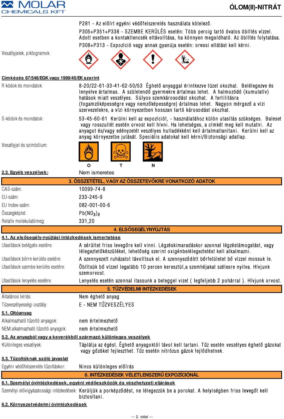 Címkézés 67/548/EGK vagy 1999/45/EK szerint R kódok és mondatok: 8-20/22-61-33-41-62-50/53 Éghetõ anyaggal érintkezve tüzet okozhat. Belélegezve és lenyelve ártalmas.