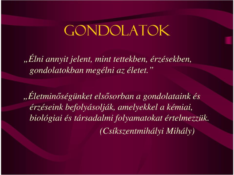 Életminıségünket elsısorban a gondolataink és érzéseink
