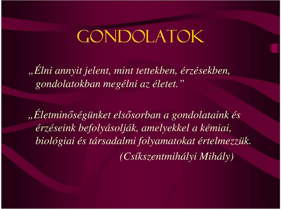 Életminıségünket elsısorban a gondolataink és érzéseink