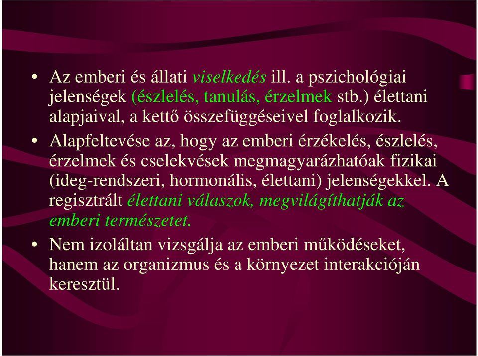 Alapfeltevése az, hogy az emberi érzékelés, észlelés, érzelmek és cselekvések megmagyarázhatóak fizikai (ideg-rendszeri,