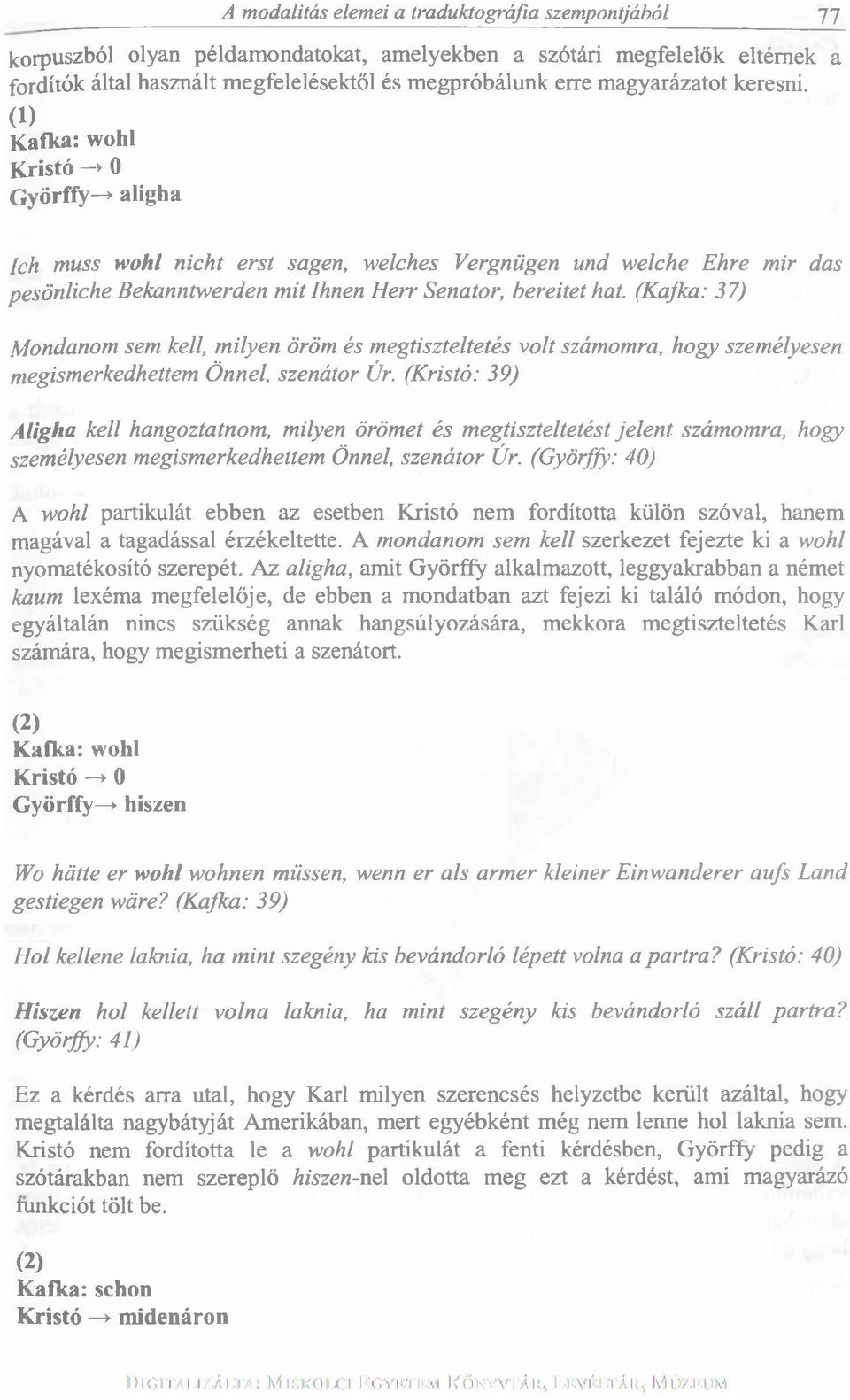 (1) Kafka: wohl Kristó * 0 Györffy-* aligha Ich muss wohl nicht erst sagen, welches Vergnügen und welche Ehre mir das pesönliche Bekanntwerden mit Ihnen Herr Senator, bereitet hat.