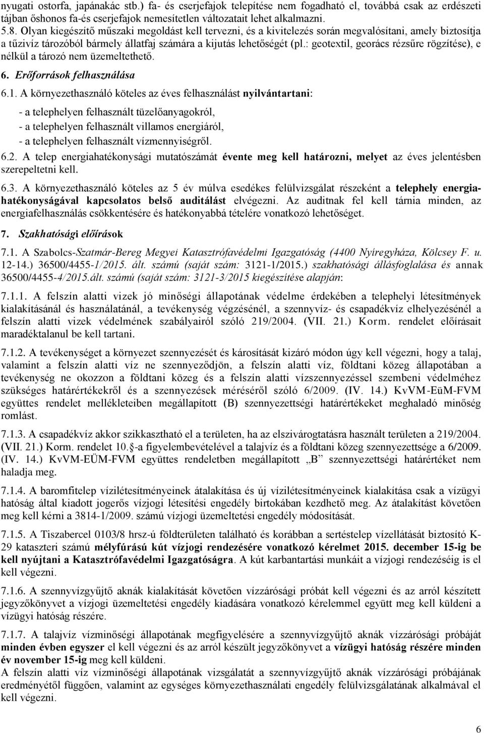 : geotextil, georács rézsűre rögzítése), e nélkül a tározó nem üzemeltethető. 6. Erőforrások felhasználása 6.1.