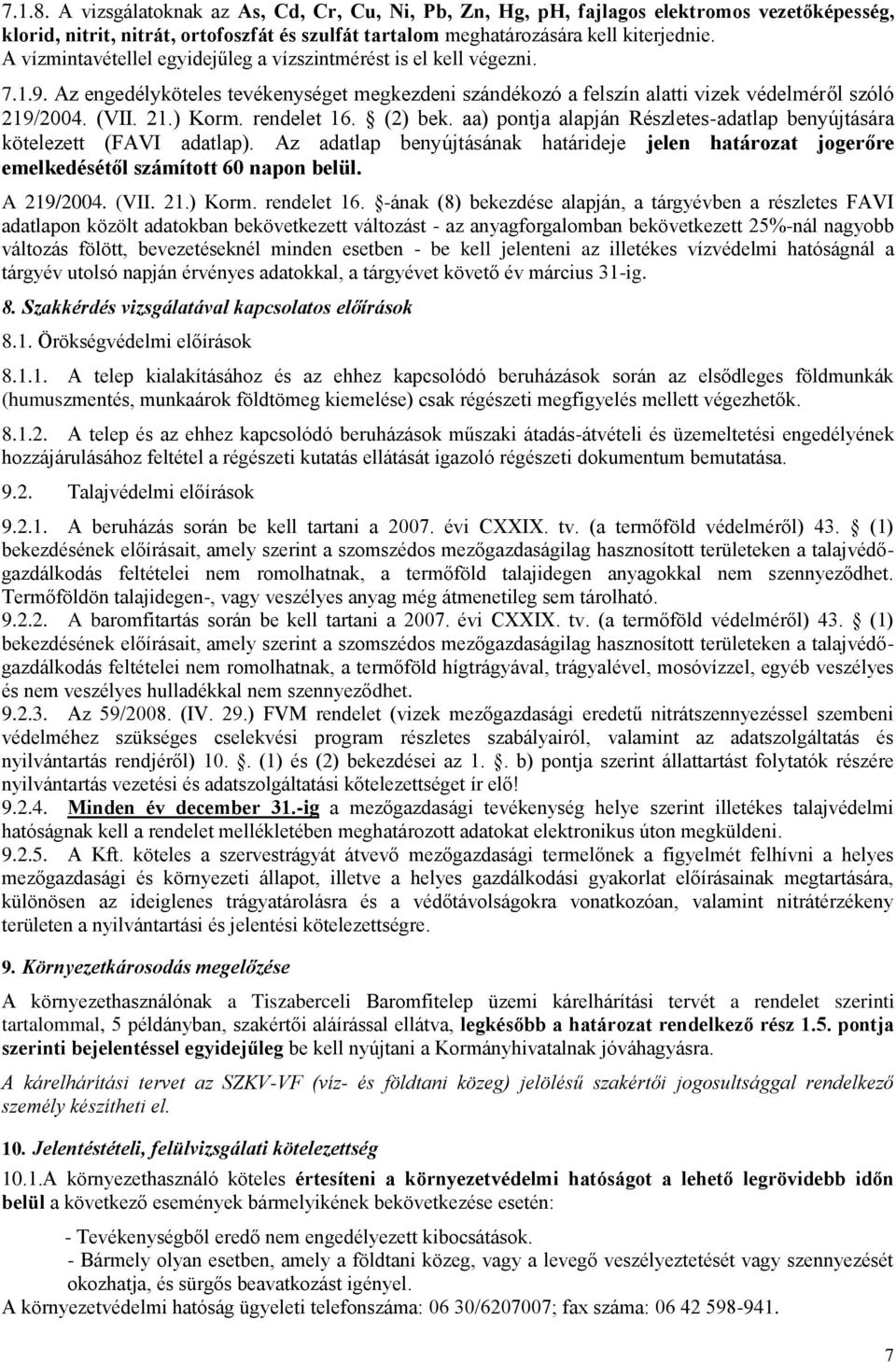 rendelet 16. (2) bek. aa) pontja alapján Részletes-adatlap benyújtására kötelezett (FAVI adatlap). Az adatlap benyújtásának határideje jelen határozat jogerőre emelkedésétől számított 60 napon belül.