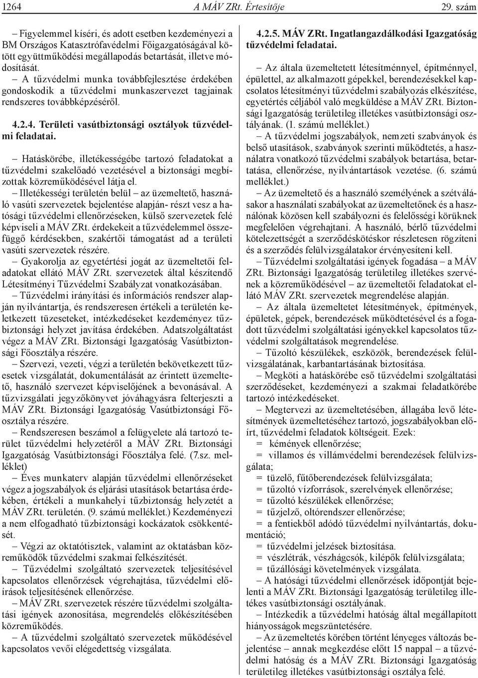 A tűzvédelmi munka továbbfejlesztése érdekében gondoskodik a tűzvédelmi munkaszervezet tagjainak rendszeres továbbképzéséről. 4.2.4. Területi vasútbiztonsági osztályok tűzvédelmi feladatai.