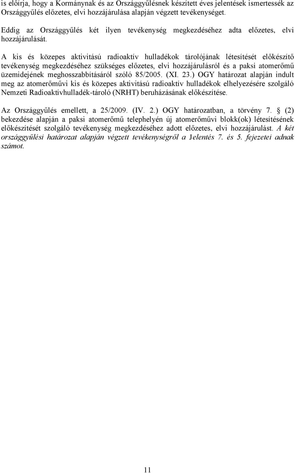 A kis és közepes aktivitású radioaktív hulladékok tárolójának létesítését előkészítő tevékenység megkezdéséhez szükséges előzetes, elvi hozzájárulásról és a paksi atomerőmű üzemidejének