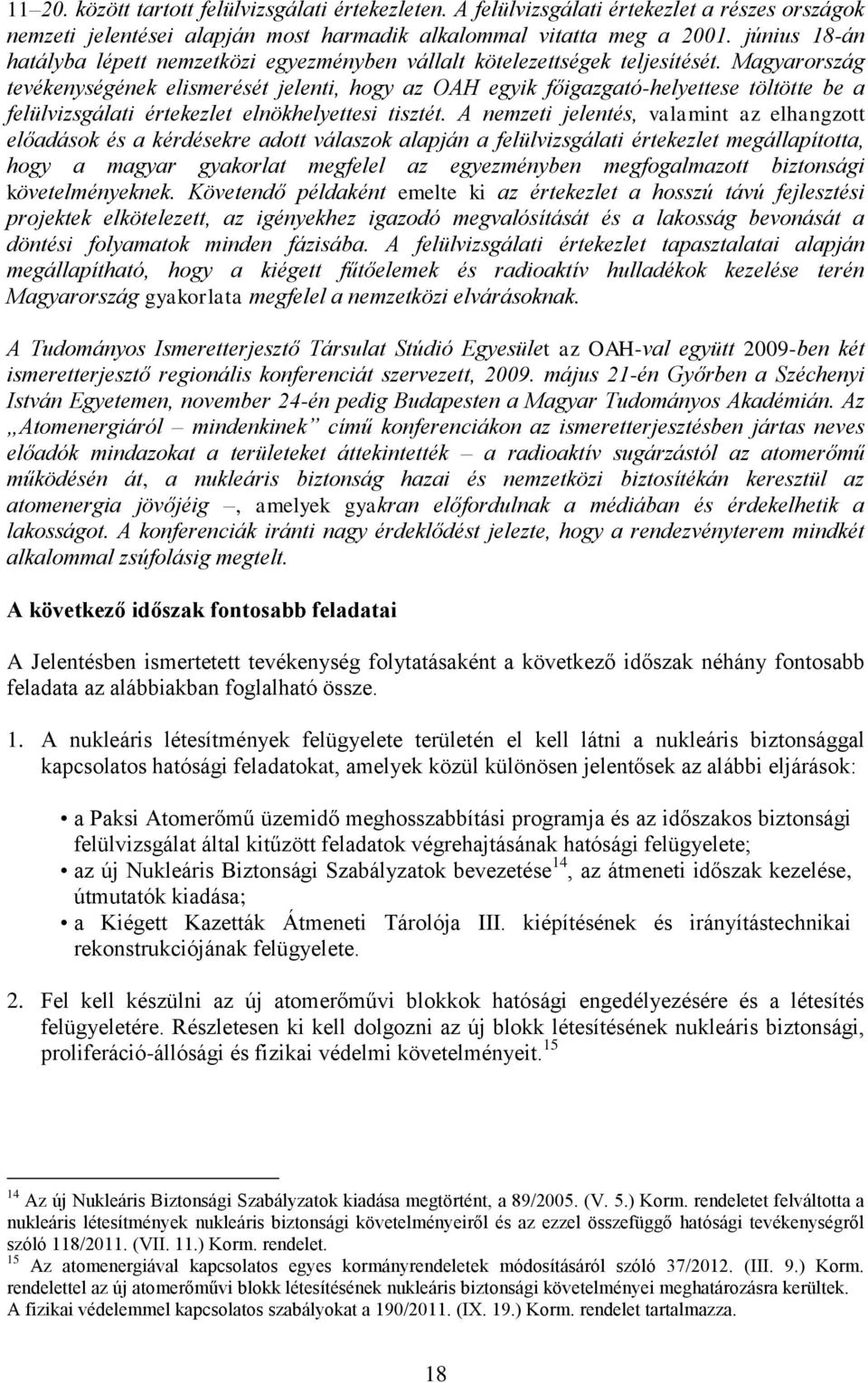 Magyarország tevékenységének elismerését jelenti, hogy az OAH egyik főigazgató-helyettese töltötte be a felülvizsgálati értekezlet elnökhelyettesi tisztét.