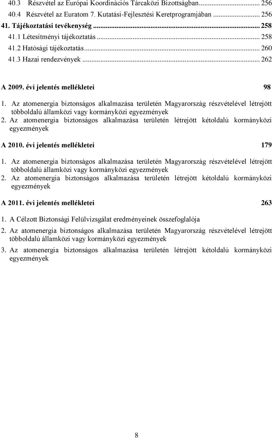 Az atomenergia biztonságos alkalmazása területén Magyarország részvételével létrejött többoldalú államközi vagy kormányközi egyezmények 2.