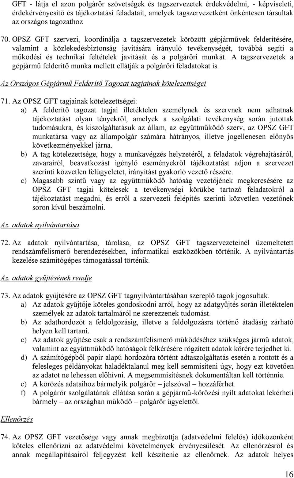 OPSZ GFT szervezi, koordinálja a tagszervezetek körözött gépjárművek felderítésére, valamint a közlekedésbiztonság javítására irányuló tevékenységét, továbbá segíti a működési és technikai feltételek