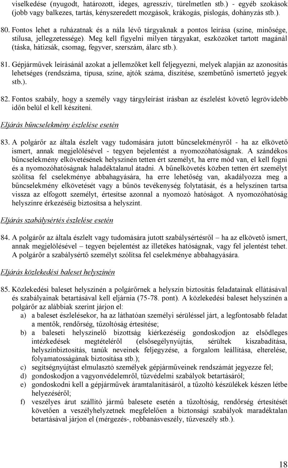 Meg kell figyelni milyen tárgyakat, eszközöket tartott magánál (táska, hátizsák, csomag, fegyver, szerszám, álarc stb.). 81.