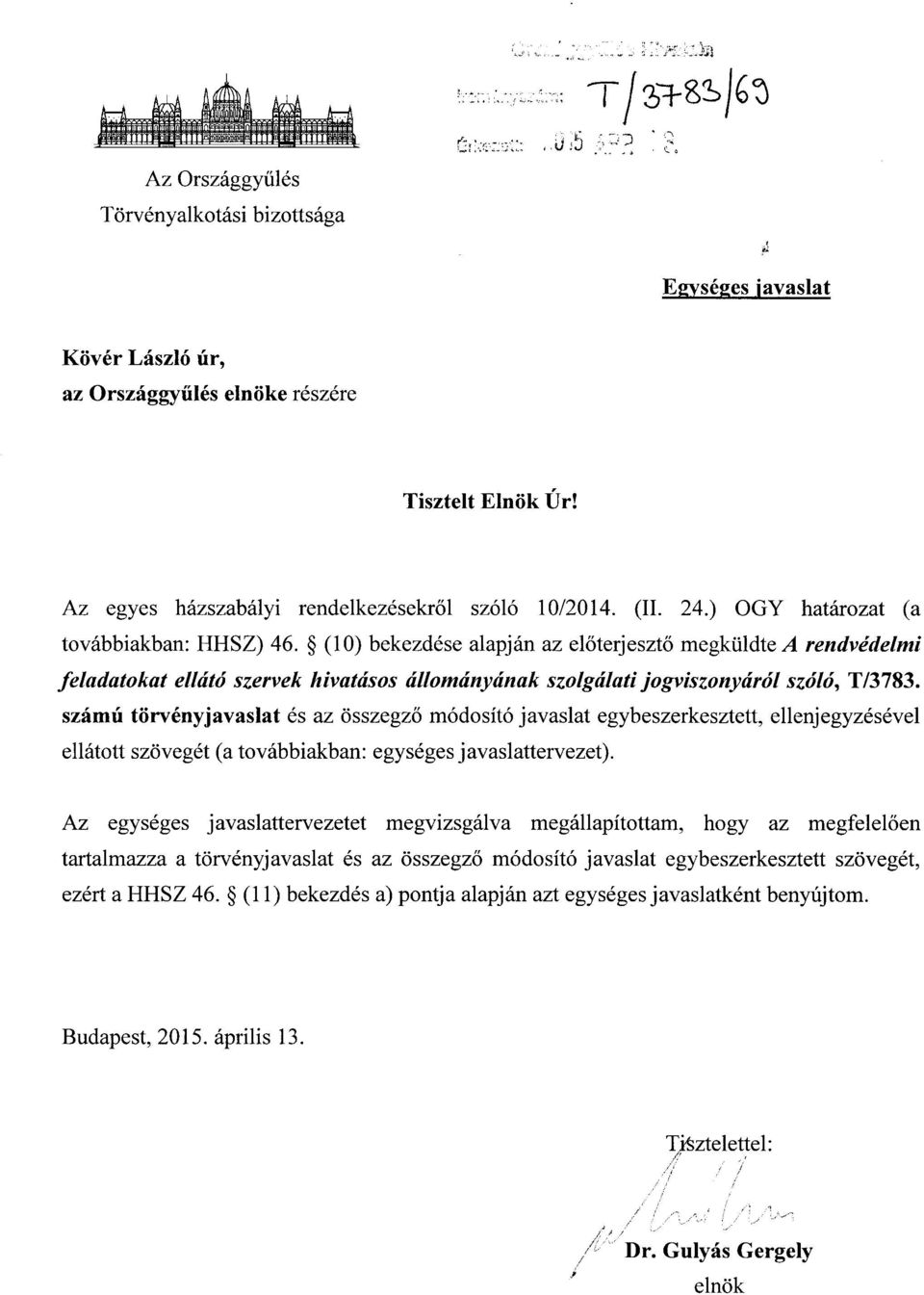 (10) bekezdése alapján az el őterjesztő megküldte A rendvédelmi feladatokat ellátó szervek hivatásos állományának szolgálati jogviszonyáról szóló, T/3783.