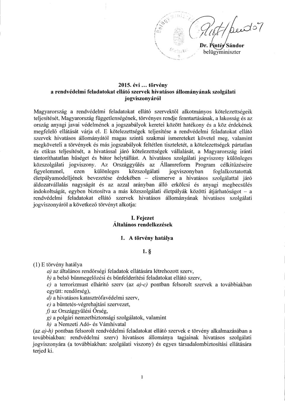 teljesítését, Magyarország függetlenségének, törvényes rendje fenntartásának, a lakosság és a z ország anyagi javai védelmének a jogszabályok keretei között hatékony és a köz érdekéne k megfelelő