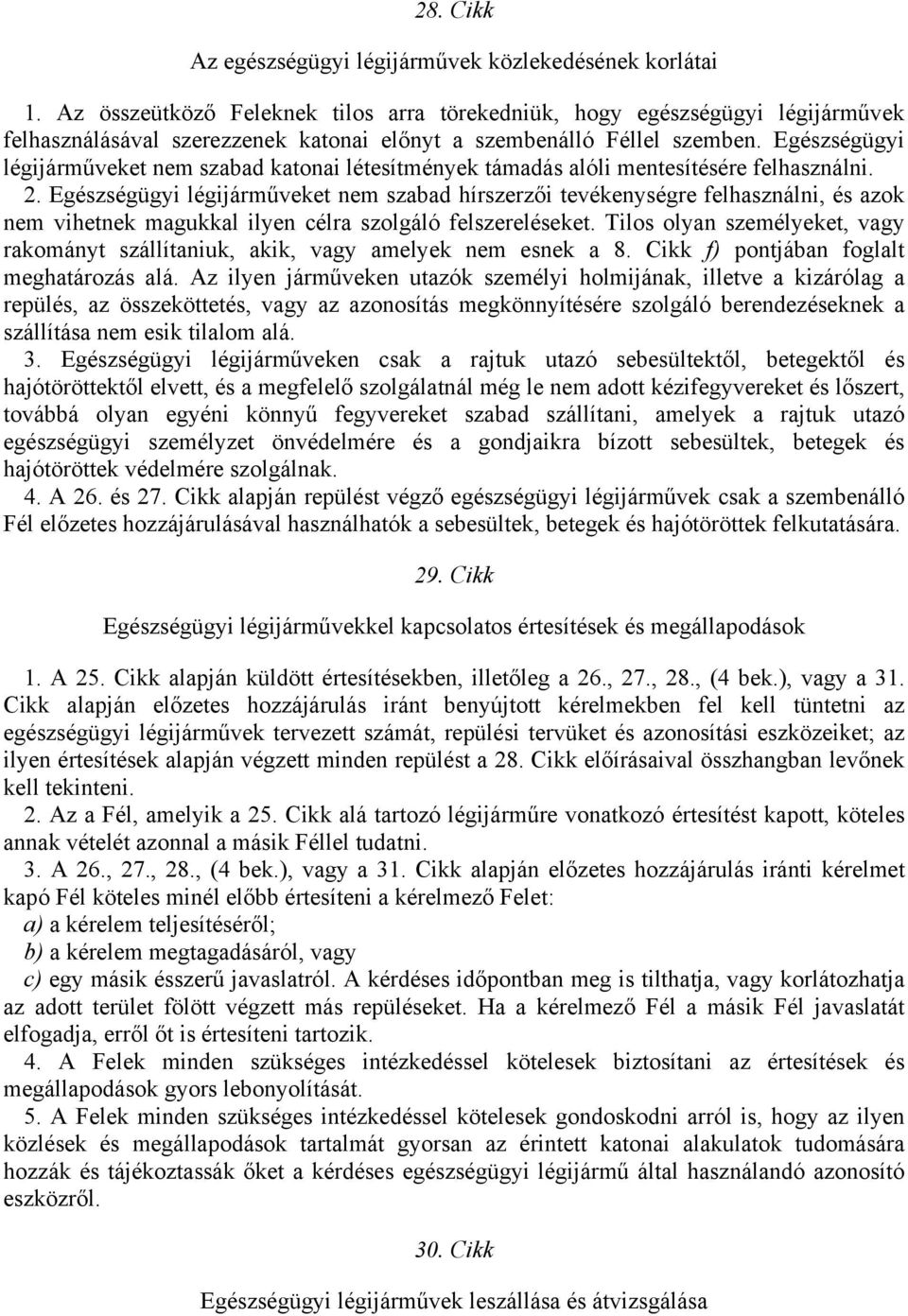 Egészségügyi légijárműveket nem szabad katonai létesítmények támadás alóli mentesítésére felhasználni. 2.