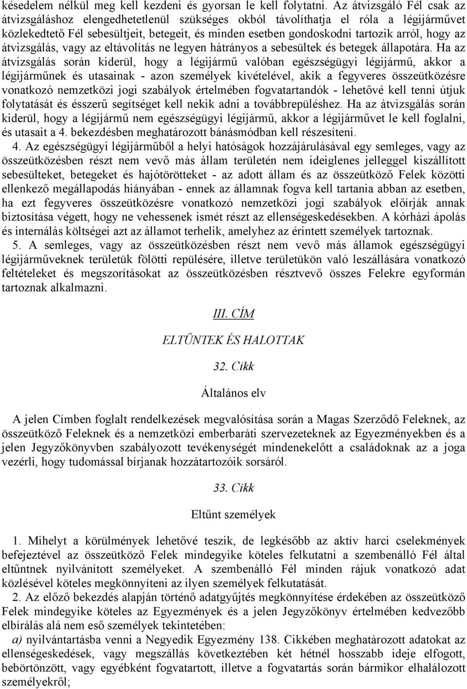 hogy az átvizsgálás, vagy az eltávolítás ne legyen hátrányos a sebesültek és betegek állapotára.