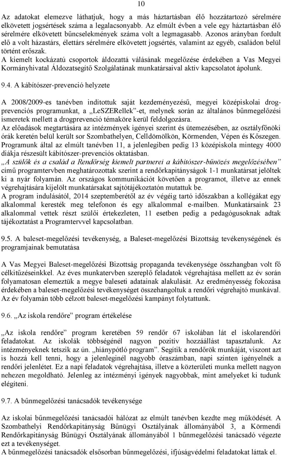 Azonos arányban fordult elő a volt házastárs, élettárs sérelmére elkövetett jogsértés, valamint az egyéb, családon belül történt erőszak.