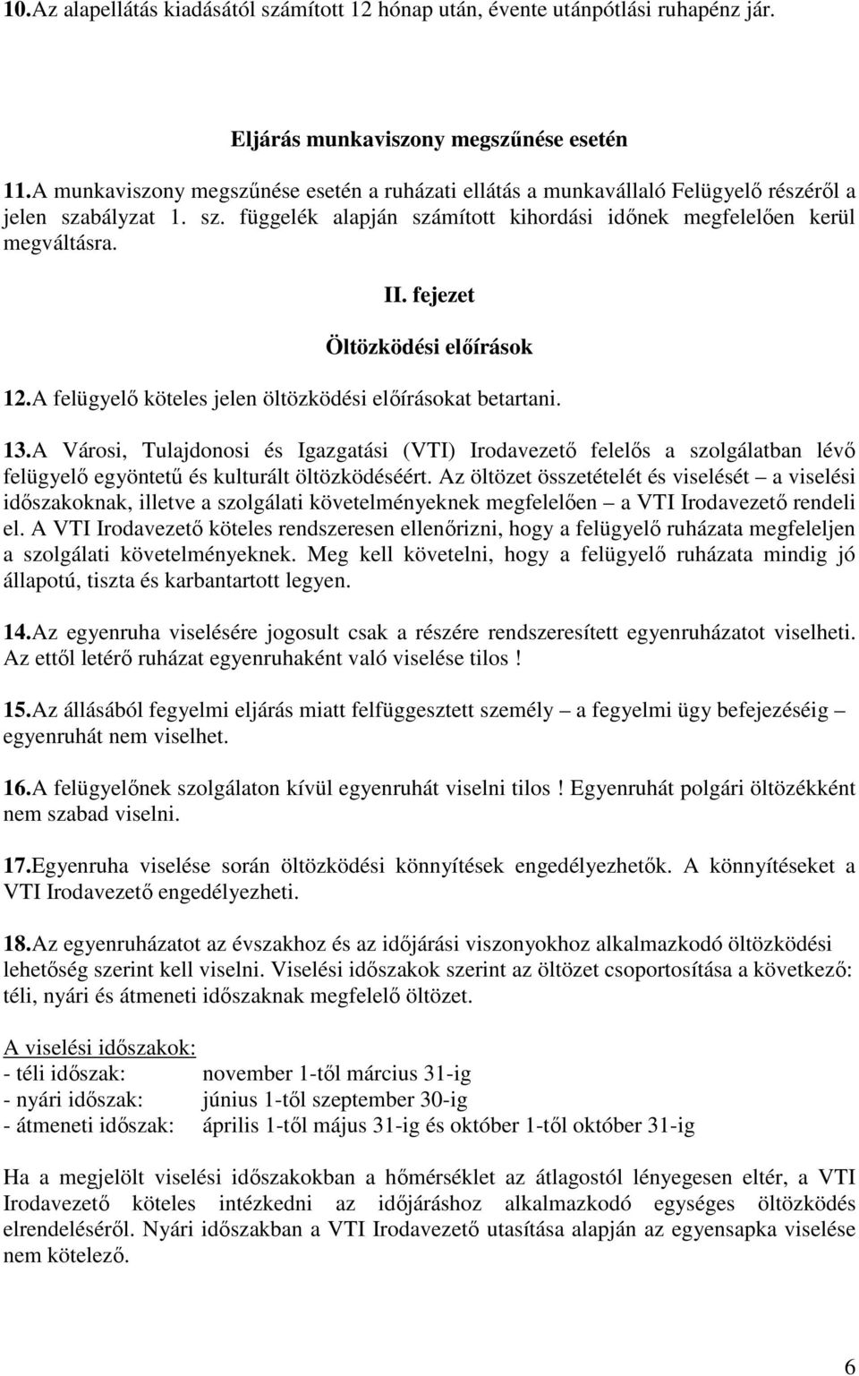 fejezet Öltözködési előírások 12.A felügyelő köteles jelen öltözködési előírásokat betartani. 13.