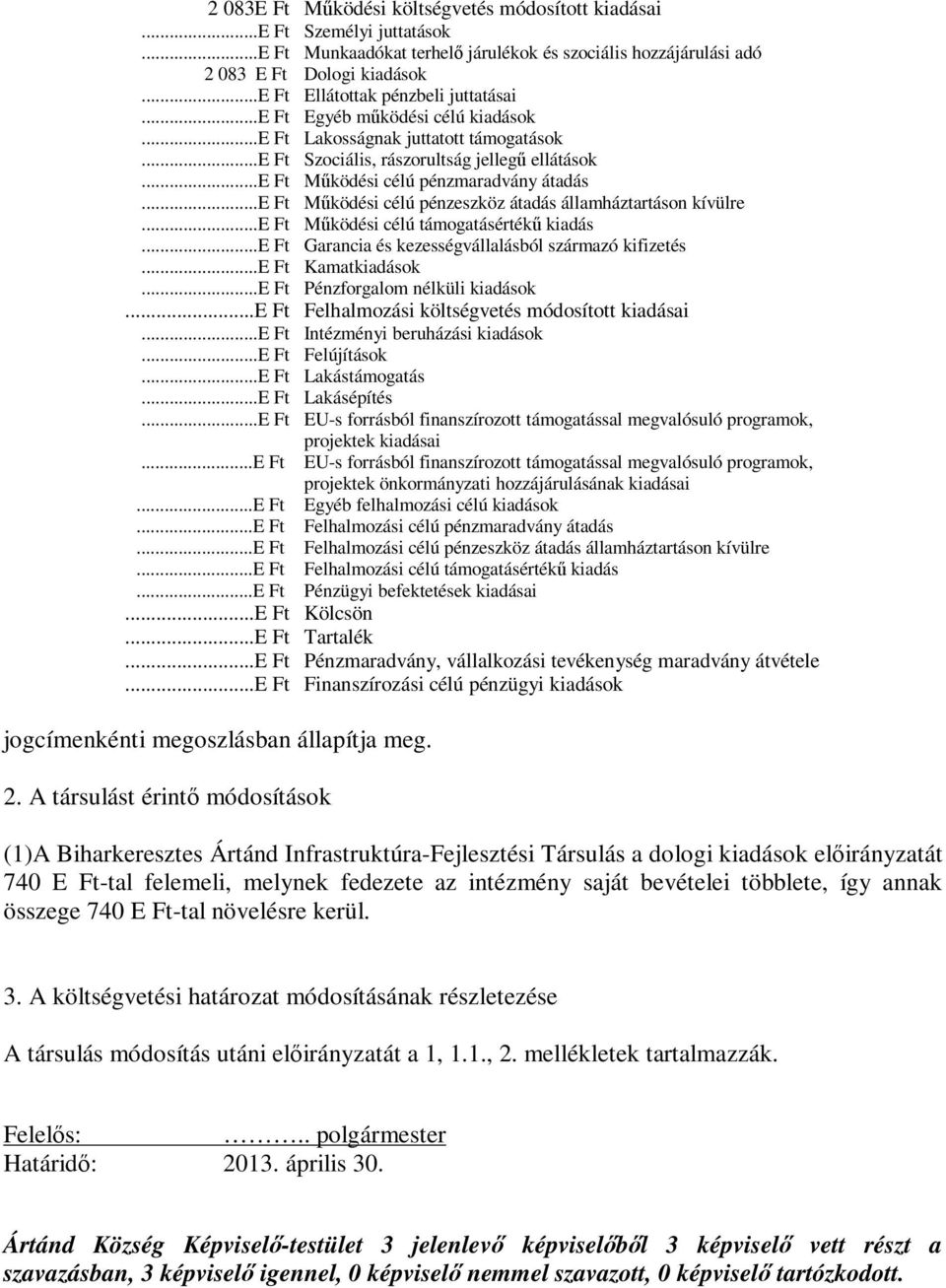 ..e Ft Működési célú pénzmaradvány átadás...e Ft Működési célú pénzeszköz átadás államháztartáson kívülre...e Ft Működési célú támogatásértékű kiadás.