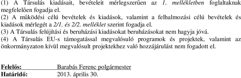 melléklet szerint fogadja el. (3) A Társulás felújítási és beruházási kiadásokat beruházásokat nem hagyja jóvá.