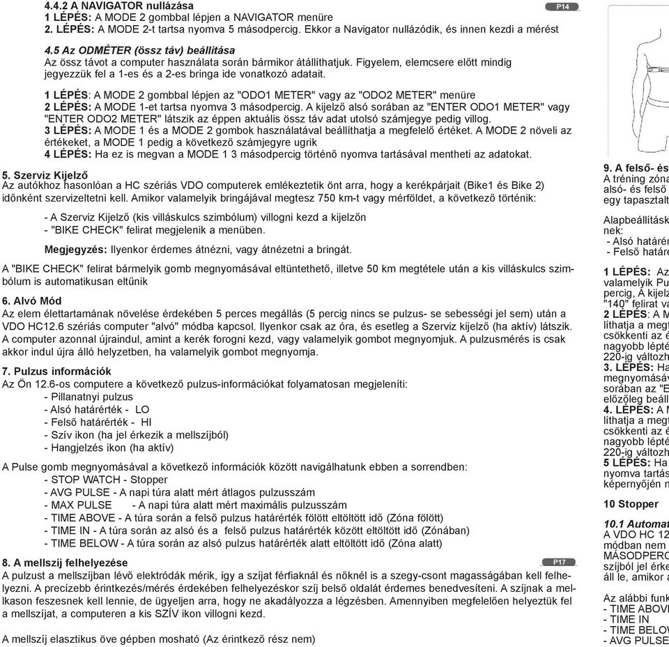 1 LÉPÉS: A MODE 2 gombbal lépjen az "ODO1 METER" vagy az "ODO2 METER" menüre 2 LÉPÉS: A MODE 1-et tartsa nyomva 3 másodpercig.