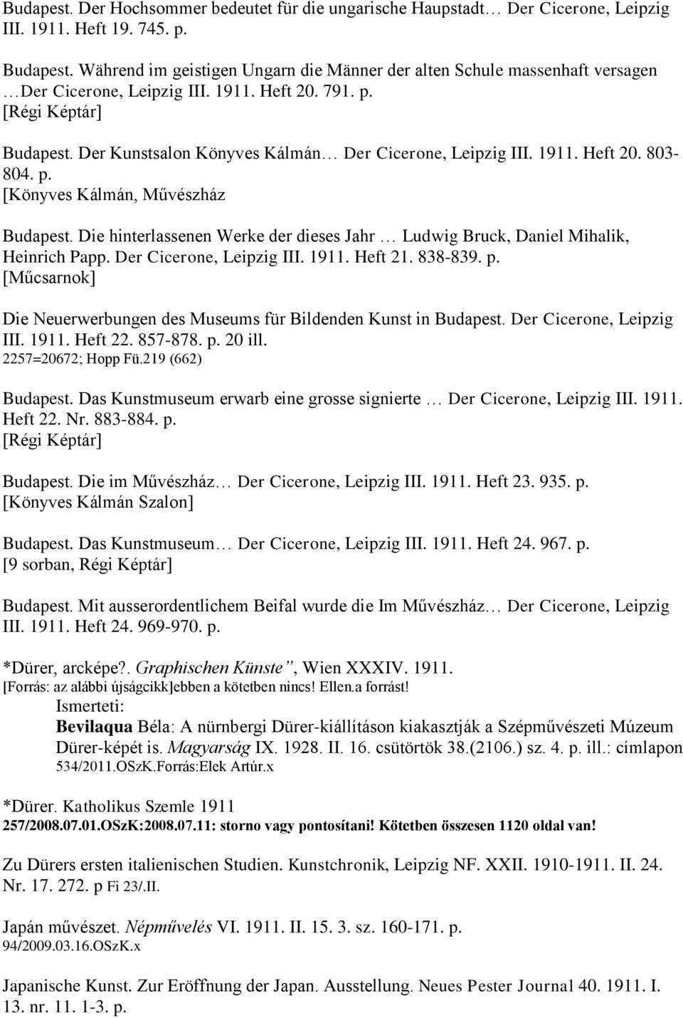 Der Kunstsalon Könyves Kálmán Der Cicerone, Leipzig III. 1911. Heft 20. 803-804. p. [Könyves Kálmán, Művészház Budapest.