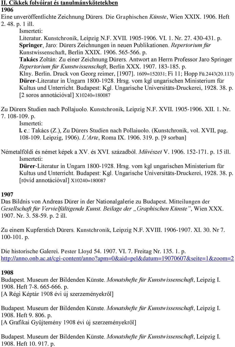 Antwort an Herrn Professor Jaro Springer Repertorium für Kunstwissenschaft, Berlin XXX. 1907. 183-185. p. Klny. Berlin. Druck von Georg reimer, [1907]. 1609=152031; Fi 11; Hopp Fü.2443(20.