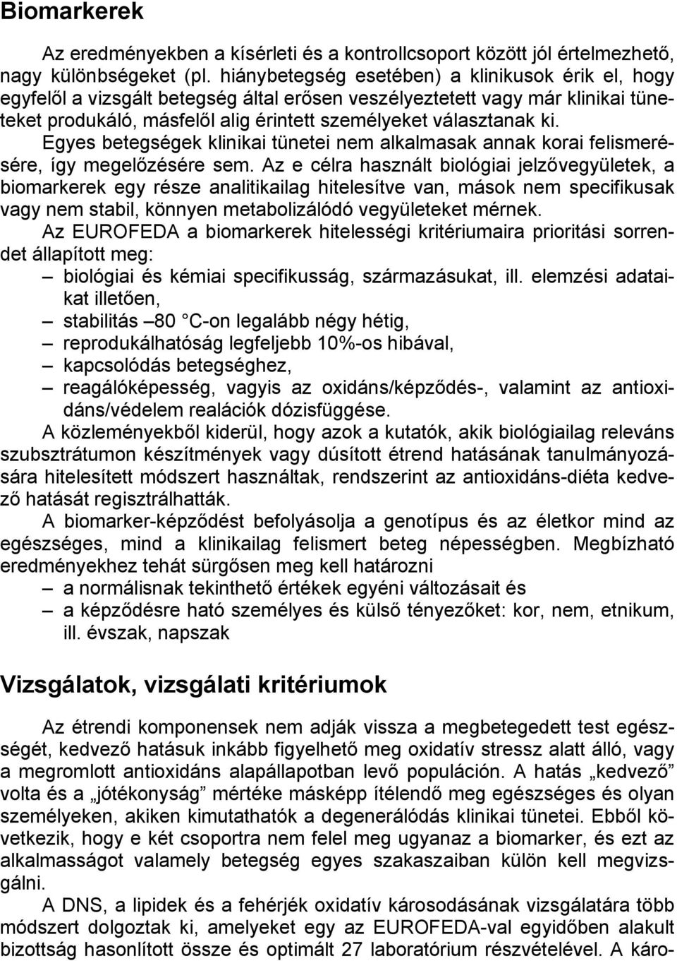 Egyes betegségek klinikai tünetei nem alkalmasak annak korai felismerésére, így megelőzésére sem.