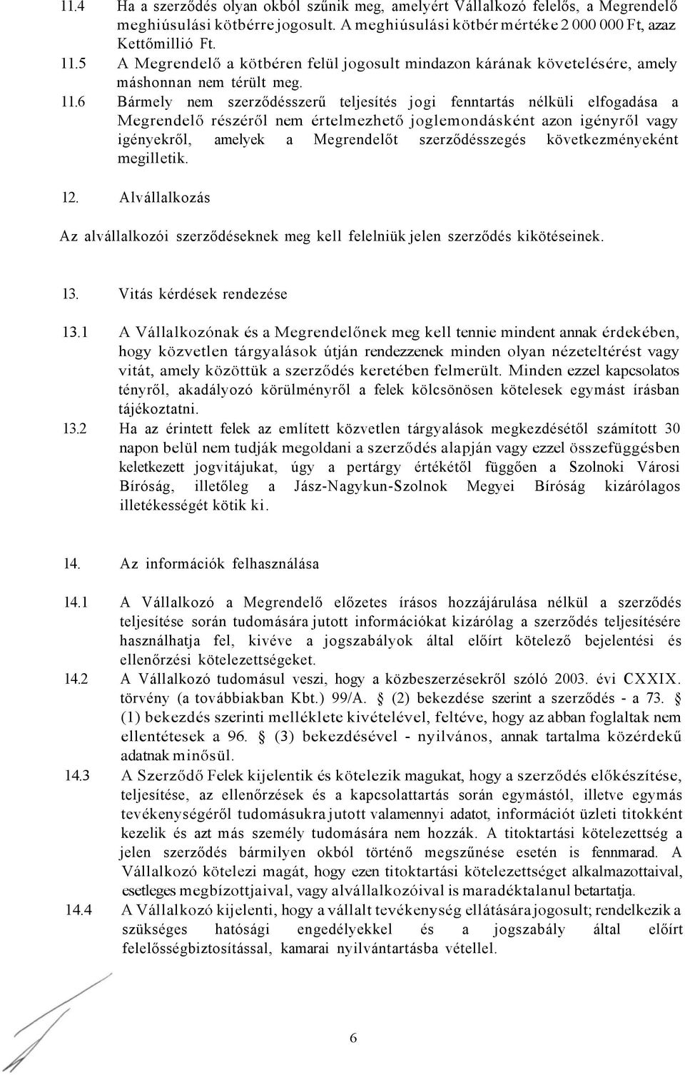 6 Bármely nem szerződésszerű teljesítés jogi fenntartás nélküli elfogadása a Megrendelő részéről nem értelmezhető joglemondásként azon igényről vagy igényekről, amelyek a Megrendelőt szerződésszegés