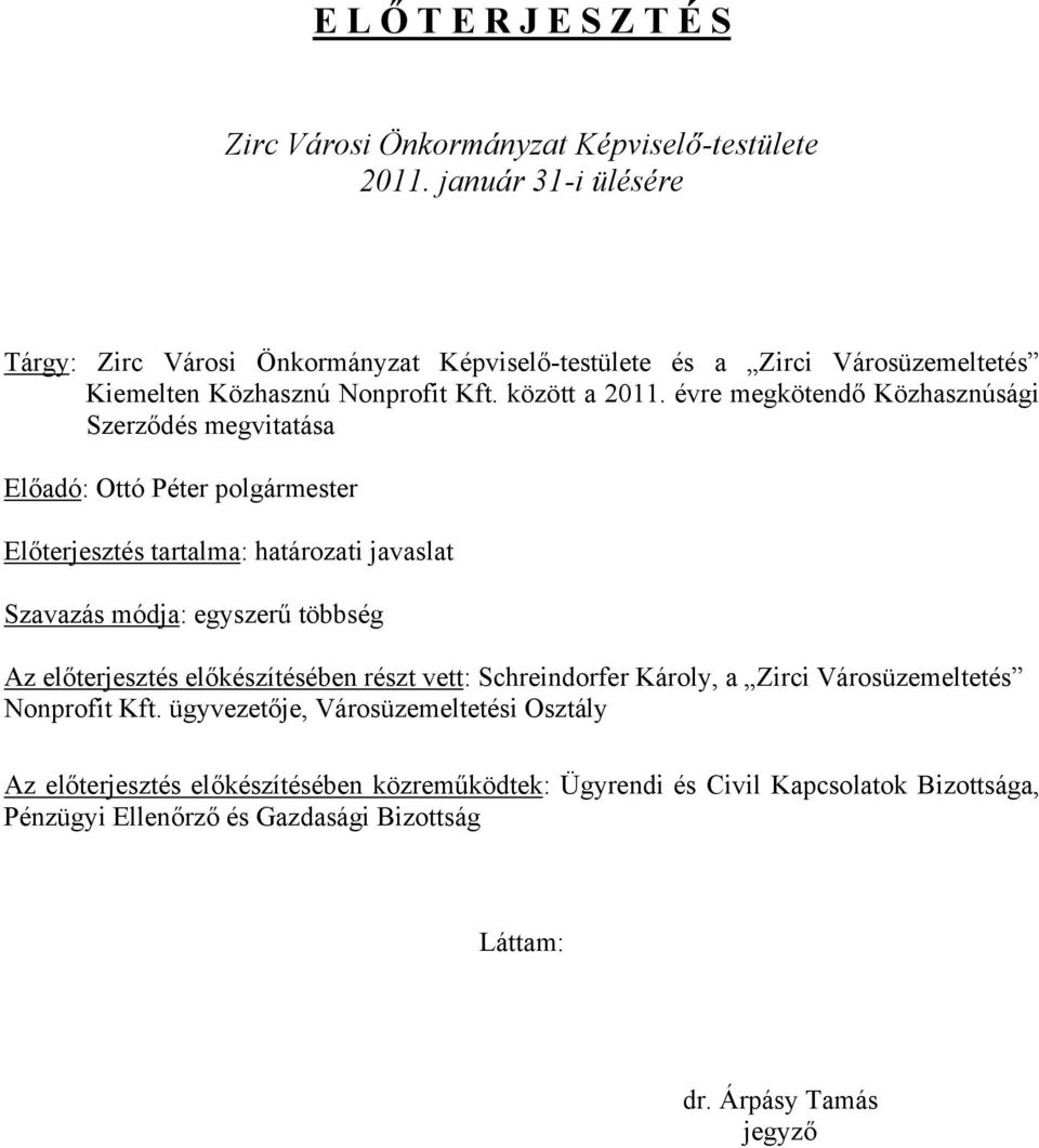 évre megkötendő Közhasznúsági Szerződés megvitatása Előadó: Ottó Péter polgármester Előterjesztés tartalma: határozati javaslat Szavazás módja: egyszerű többség Az