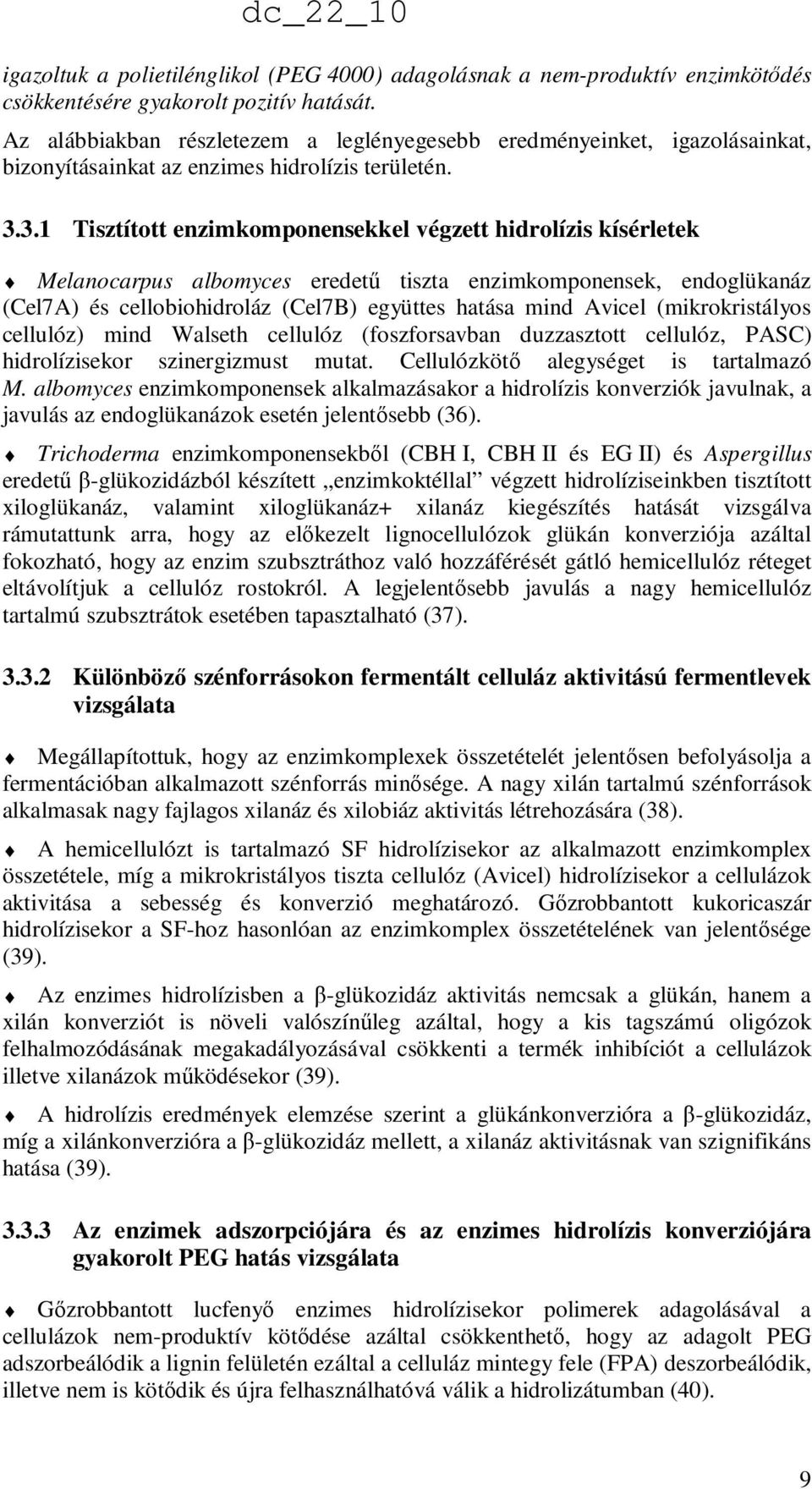 3.1 Tisztított enzimkomponensekkel végzett hidrolízis kísérletek Melanocarpus albomyces eredető tiszta enzimkomponensek, endoglükanáz (Cel7A) és cellobiohidroláz (Cel7B) együttes hatása mind Avicel