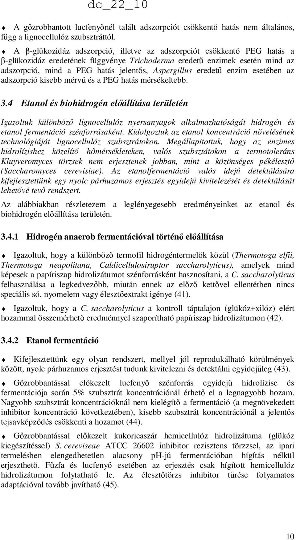 eredető enzim esetében az adszorpció kisebb mérvő és a PEG hatás mérsékeltebb. 3.