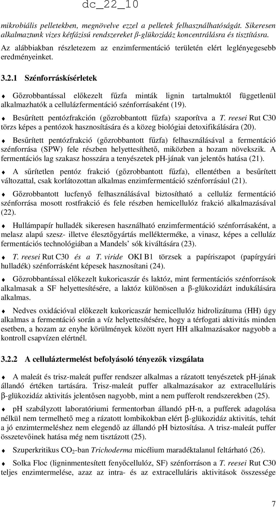 1 Szénforráskísérletek dc_22_10 Gızrobbantással elıkezelt főzfa minták lignin tartalmuktól függetlenül alkalmazhatók a cellulázfermentáció szénforrásaként (19).