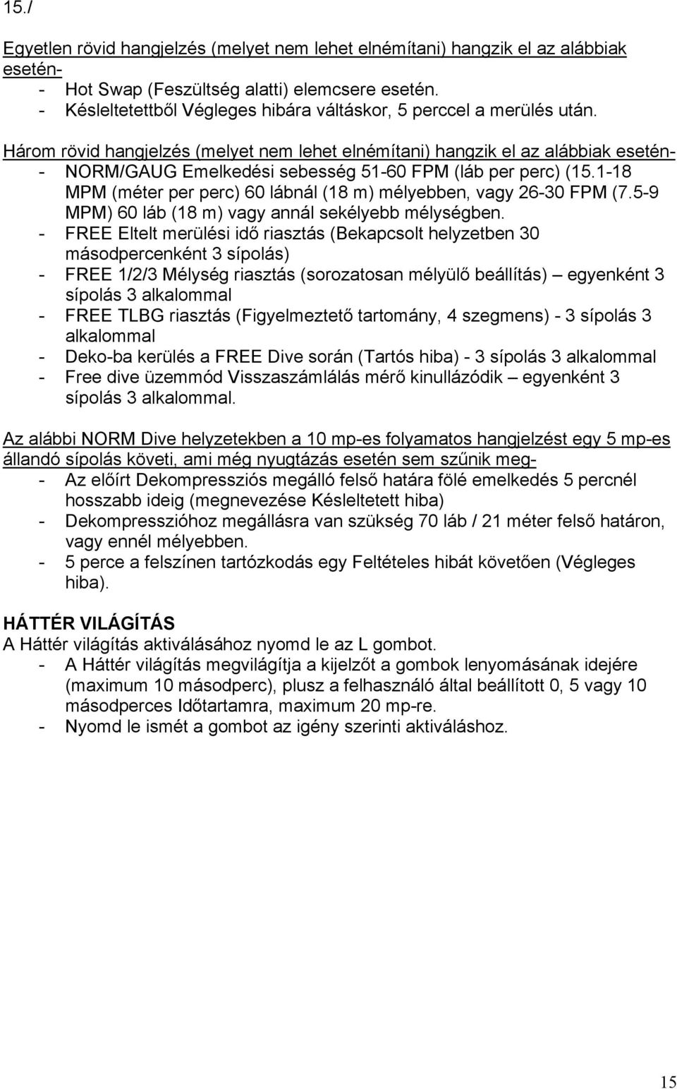 Három rövid hangjelzés (melyet nem lehet elnémítani) hangzik el az alábbiak esetén- - NORM/GAUG Emelkedési sebesség 51-60 FPM (láb per perc) (15.