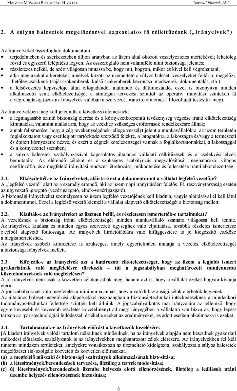 Az összefoglaló nem valamiféle mini biztonsági jelentés; részletezés nélkül, de azért világosan mutassa be, hogy mit, hogyan, mikor és kivel kell végrehajtani; adja meg azokat a kereteket, amelyek