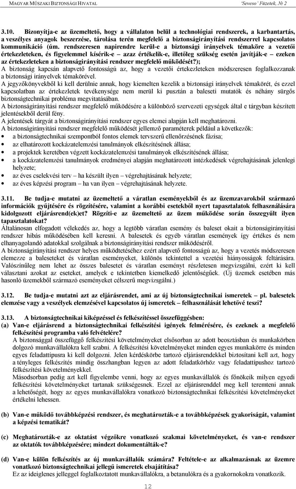 rendszeresen napirendre kerül-e a biztonsági irányelvek témaköre a vezetői értekezleteken, és figyelemmel kísérik-e azaz értékelik-e, illetőleg szükség esetén javítják-e ezeken az értekezleteken a