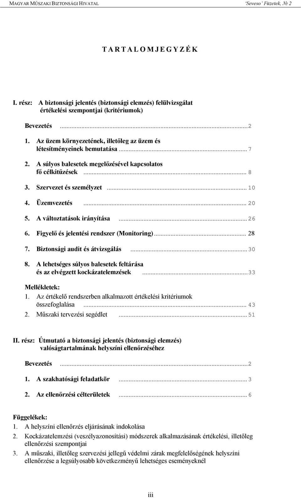 A változtatások irányítása... 26 6. Figyelő és jelentési rendszer (Monitoring)... 28 7. Biztonsági audit és átvizsgálás... 30 8.