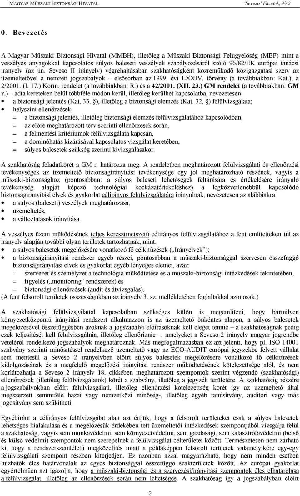 törvény (a továbbiakban: Kat.), a 2/2001. (I. 17.) Korm. rendelet (a továbbiakban: R.) és a 42/2001. (XII. 23.) GM rendelet (a továbbiakban: GM r.