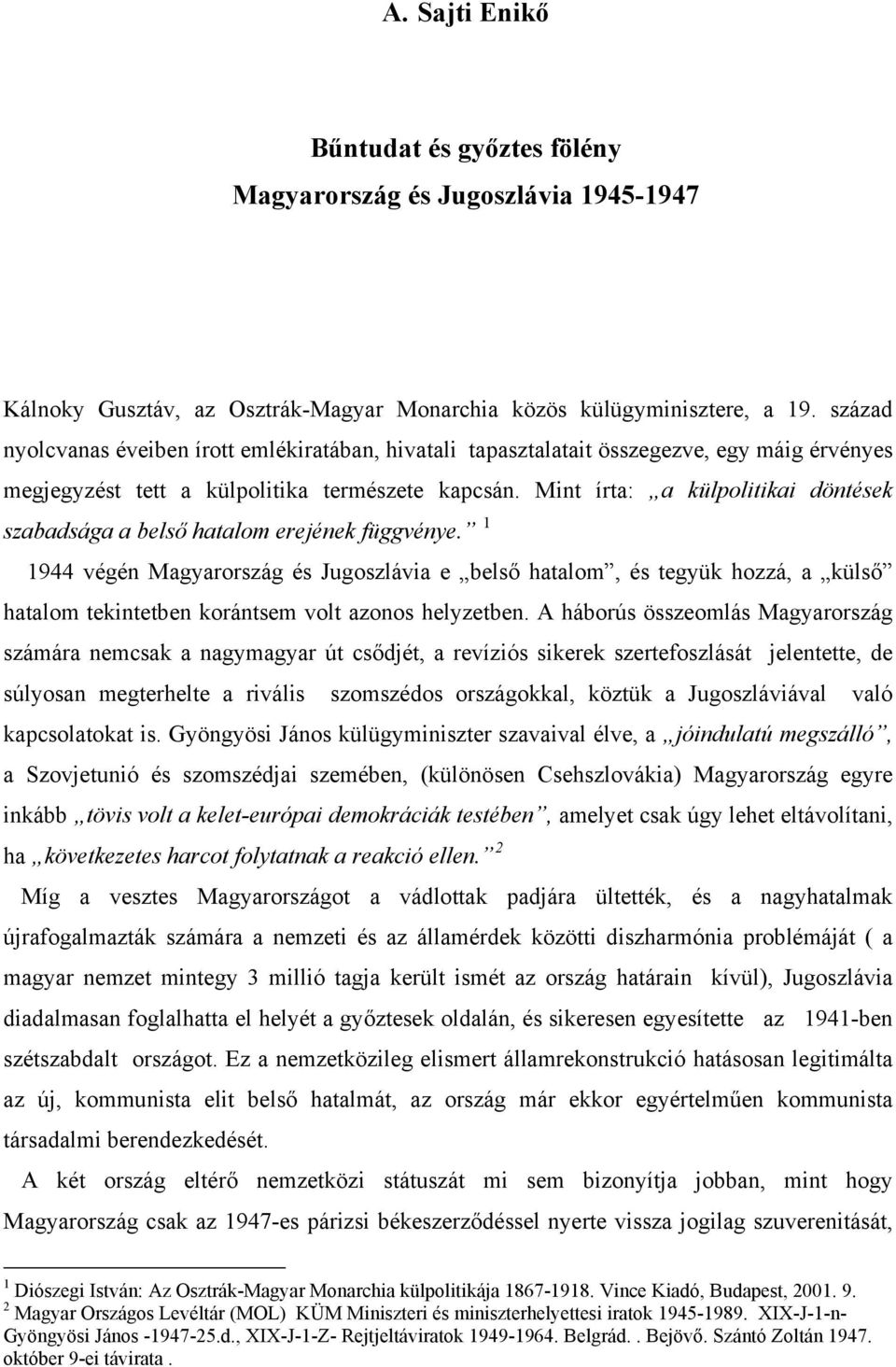 Mint írta: a külpolitikai döntések szabadsága a belső hatalom erejének függvénye.