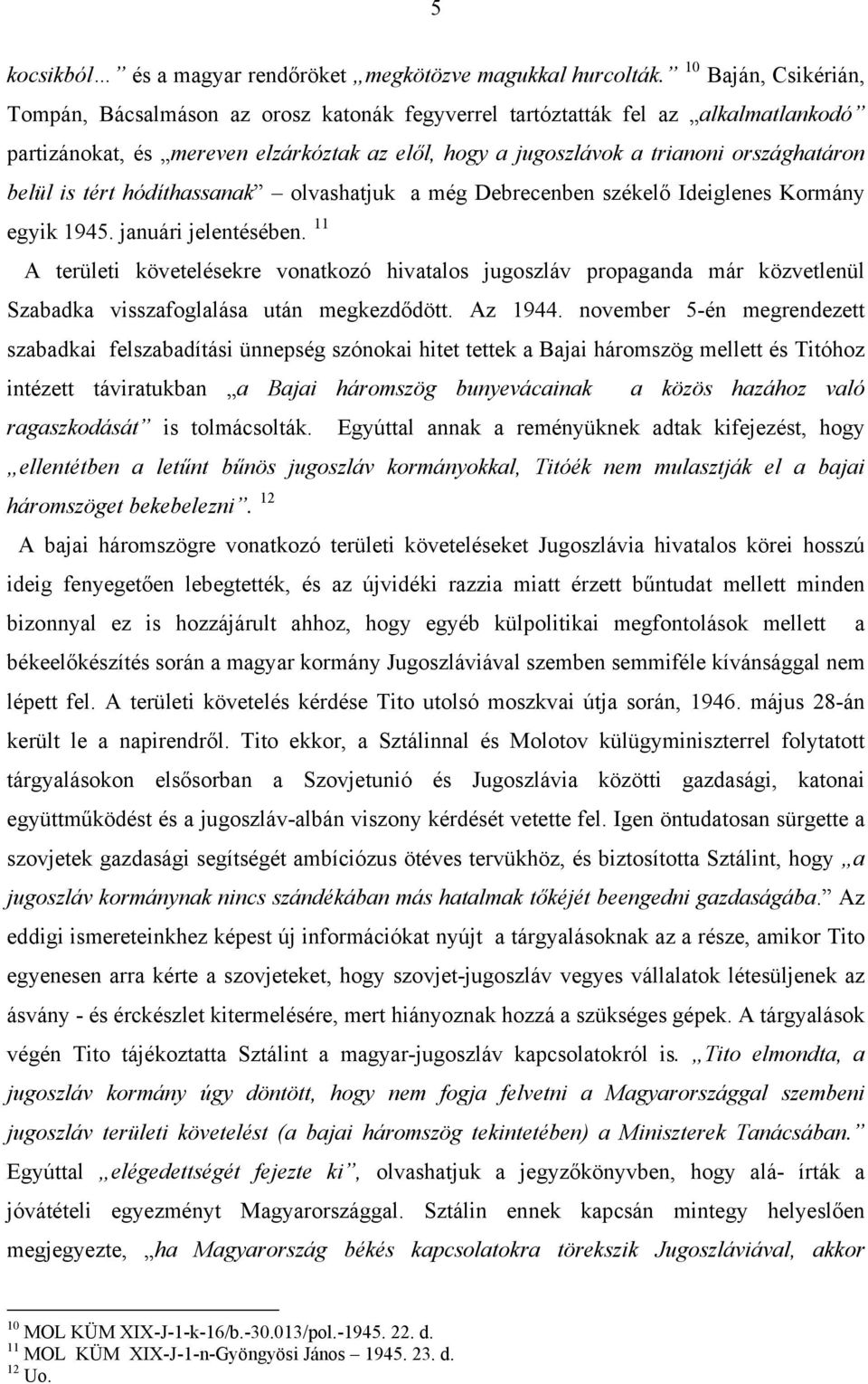 belül is tért hódíthassanak olvashatjuk a még Debrecenben székelő Ideiglenes Kormány egyik 1945. januári jelentésében.