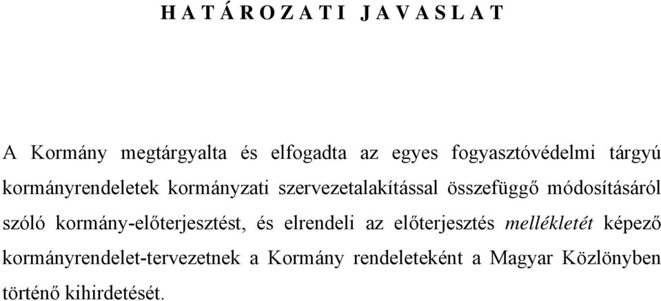 módosításáról szóló kormány-előterjesztést, és elrendeli az előterjesztés mellékletét