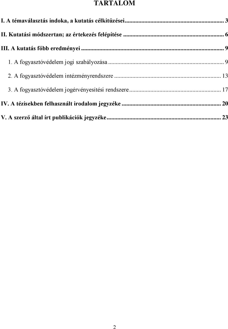 A fogyasztóvédelem jogi szabályozása... 9 2. A fogyasztóvédelem intézményrendszere... 13 3.