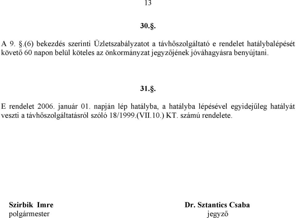 napon belül köteles az önkormányzat jegyzőjének jóváhagyásra benyújtani. 31.. E rendelet 2006.