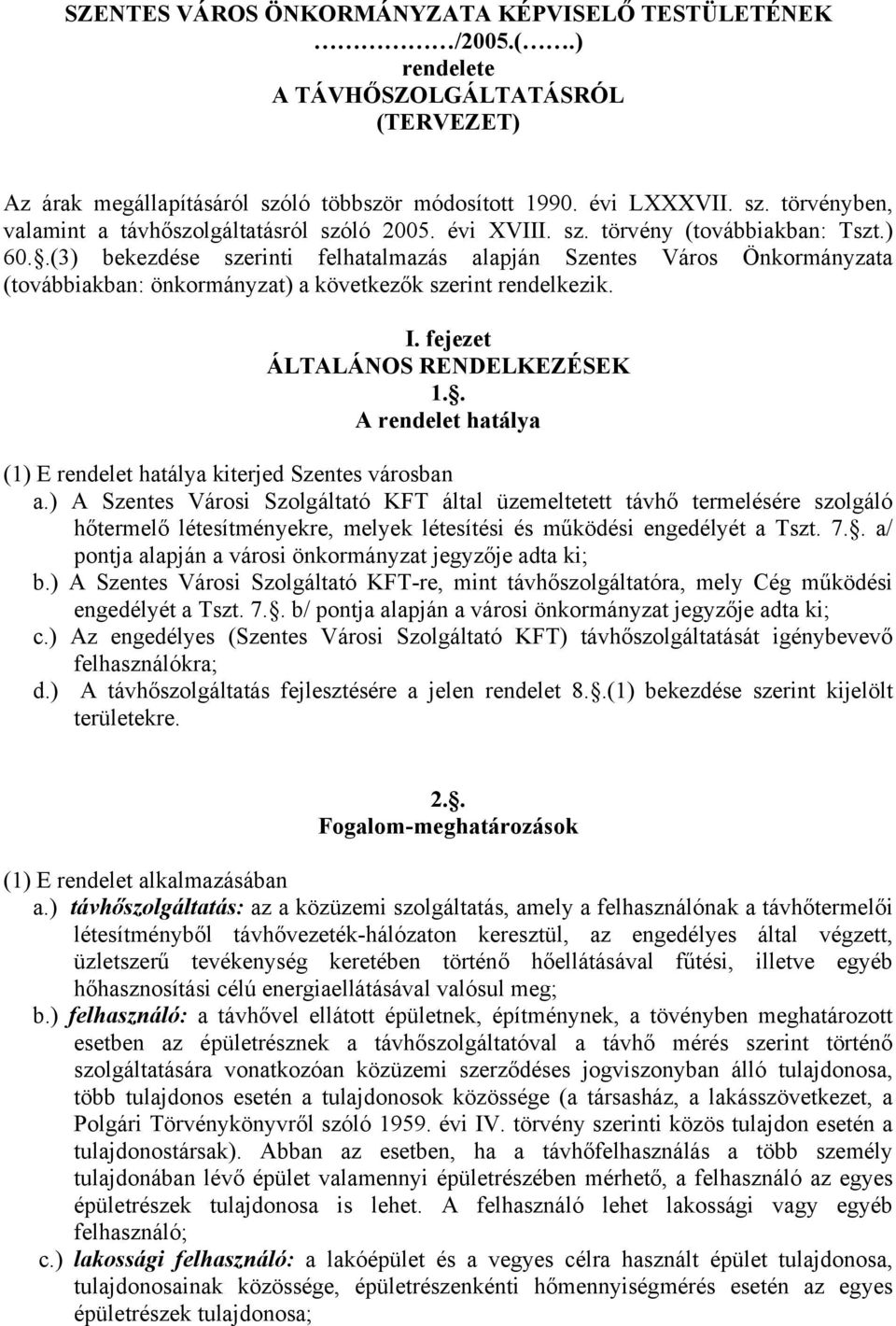 fejezet ÁLTALÁNOS RENDELKEZÉSEK 1.. A rendelet hatálya (1) E rendelet hatálya kiterjed Szentes városban a.