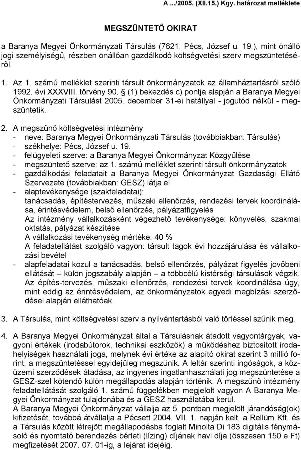 évi XXXVIII. törvény 90. (1) bekezdés c) pontja alapján a Baranya Megyei Önkormányzati Társulást 20