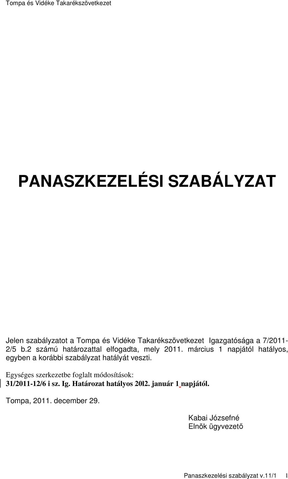 március 1 napjától hatályos, egyben a korábbi szabályzat hatályát veszti.