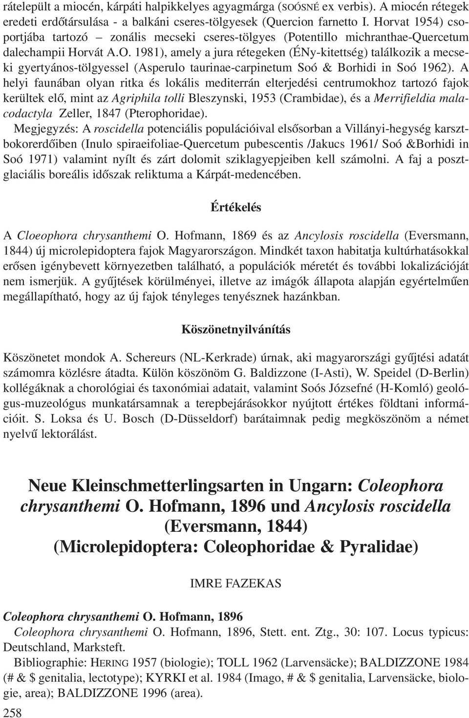 1981), amely a jura rétegeken (ÉNy-kitettség) találkozik a mecseki gyertyános-tölgyessel (Asperulo taurinae-carpinetum Soó & Borhidi in Soó 1962).