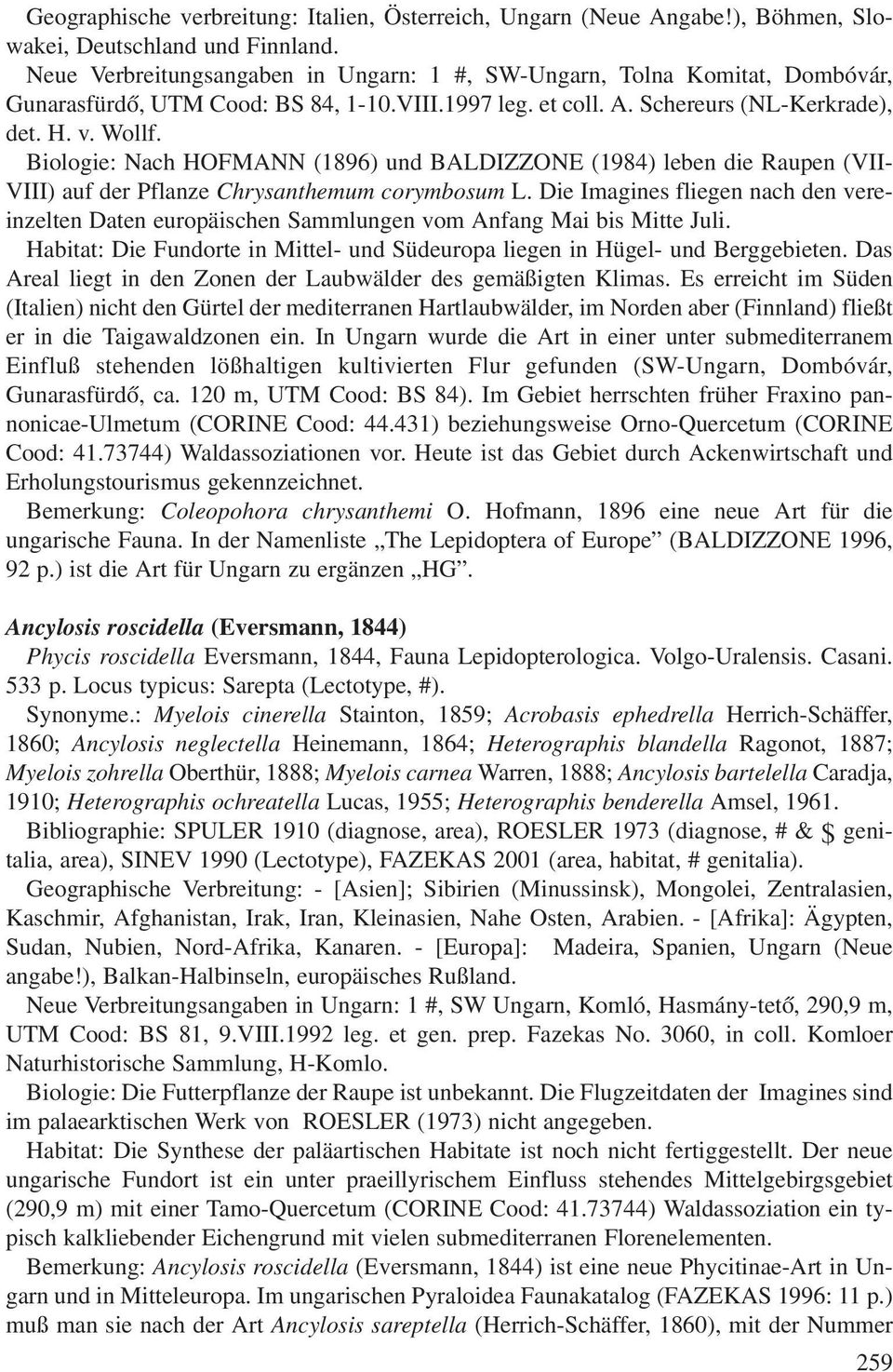 Biologie: Nach HOFMANN (1896) und BALDIZZONE (1984) leben die Raupen (VII- VIII) auf der Pflanze Chrysanthemum corymbosum L.