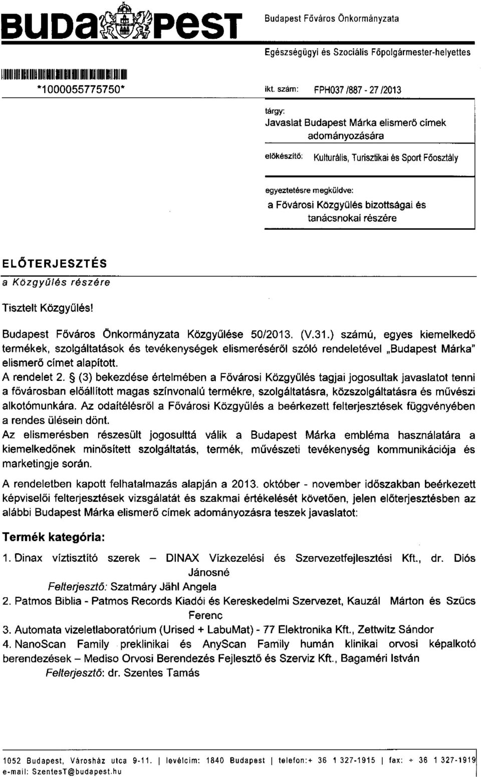 és tanácsnokai részére ELŐTERJESZTÉS a Közgyűlés részére Tisztelt Közgyűlési Budapest Főváros Önkormányzata Közgyűlése 50/2013. (V.31.