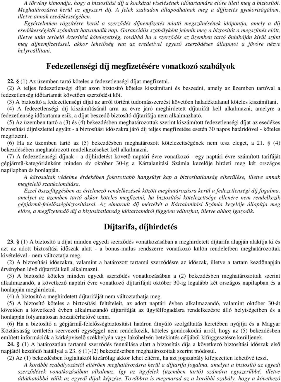 Egyértelmően rögzítésre kerül a szerzıdés díjnemfizetés miatti megszőnésének idıpontja, amely a díj esedékességétıl számított hatvanadik nap.